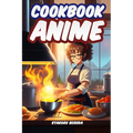 Anime Cookbook: Anime Recipes from Your Favorite Series - Paperback