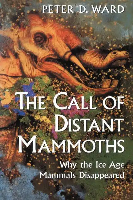The Call of Distant Mammoths: Why the Ice Age Mammals Disappeared - Paperback