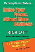 Raise Your Prices, Attract More Business: The Pricing Power Playbook - Paperback