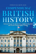 Compendium of British History: Selected Essays on Aristocracy, Industrialization, and Social Demographic Change - Paperback