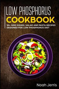 Low Phosphorus Cookbook: 50+ Side Dishes, Salad and Pasta Recipes Designed for Low Phosphorus Diet - Paperback