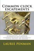 Common clock escapements: A description of common escapements and practical workshop methods for mechanical clocks ancient and modern - Paperback