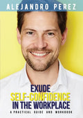 Exude Self-Confidence in the Workplace: A Practical Guide and Workbook - Paperback