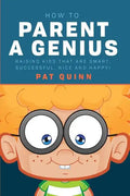 How to Parent a Genius: Raising Kids that are Smart, Successful, Nice and Happy! - Paperback
