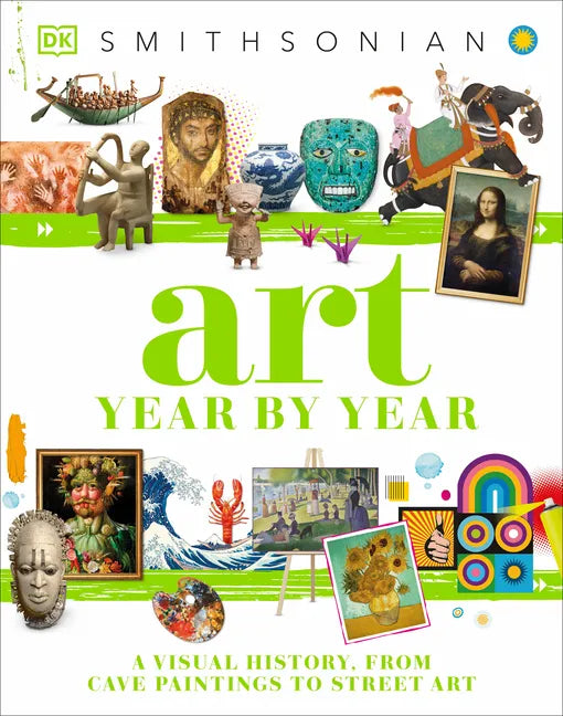 Art Year by Year: A Visual History, from Cave Paintings to Street Art - Hardcover