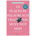 111 Places in Palm Beach That You Must Not Miss - Paperback