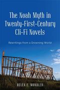 The Noah Myth in Twenty-First-Century CLI-Fi Novels: Rewritings from a Drowning World - Hardcover