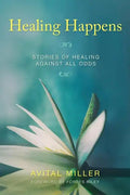 Healing Happens: Stories of Healing Against All Odds - Paperback