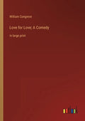 Love for Love; A Comedy: in large print - Paperback