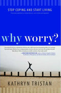 Why Worry?: Stop Coping and Start Living - Paperback