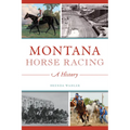 Montana Horse Racing: A History - Paperback
