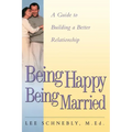 Being Happy Being Married: A Guide to Building a Better Relationship - Paperback