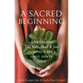 A Sacred Beginning: Nurturing Your Body, Mind, and Soul during Baby's First Forty Days - Paperback