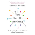 You Can Do Anything: The Surprising Power of a Useless Liberal Arts Education - Paperback