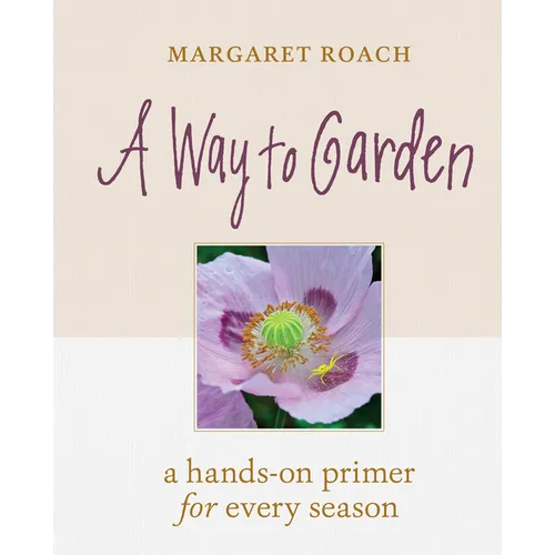 A Way to Garden: A Hands-On Primer for Every Season - Hardcover