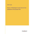 History of Washington County from its first settlement to the present time - Paperback