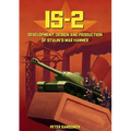 IS-2 - Development, Design & Production of Stalin's War Hammer - Paperback