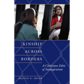 Kinship Across Borders: A Christian Ethic of Immigration - Paperback