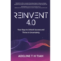 Reinvent 4.0: Your Keys to Unlock Success and Thrive in Uncertainty - Paperback