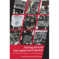 Hashtag Activism Interrogated and Embodied: Case Studies on Social Justice Movements - Paperback