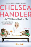Life Will Be the Death of Me: . . . and You Too! - Paperback