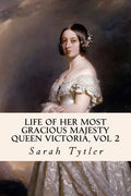 Life of Her Most Gracious Majesty Queen Victoria, Vol 2 - Paperback