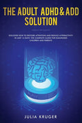 The Adult ADHD & ADD Solution: Discover How to Restore Attention and Reduce Hyperactivity in Just 14 Days. The Complete Guide for Diagnosed Children - Paperback