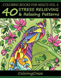Coloring Books For Adults Volume 6: 40 Stress Relieving And Relaxing Patterns - Paperback