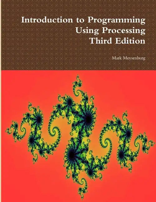 Introduction to Programming Using Processing, Third Edition - Paperback