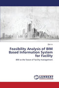 Feasibility Analysis of BIM Based Information System for Facility - Paperback