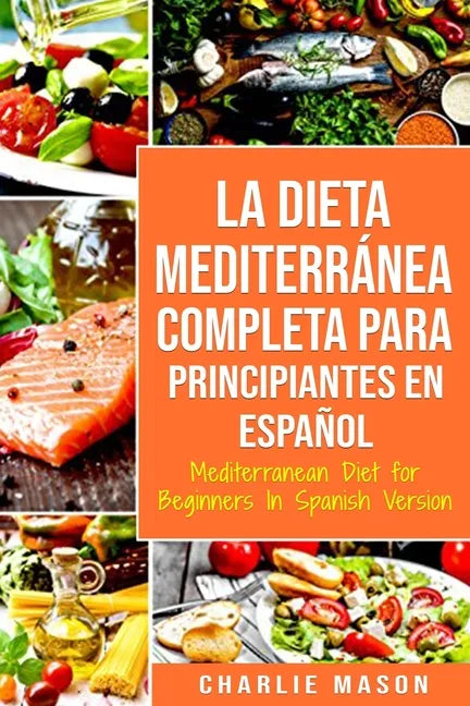 La Dieta Mediterránea Completa para Principiantes En español / Mediterranean Diet for Beginners In Spanish Version - Paperback