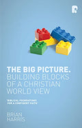 The Big Picture: Building Blocks of A Christian World View - Paperback