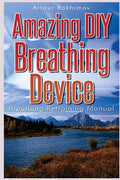 Amazing DIY Breathing Device: Breathing Retraining Manual - Paperback