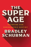 The Super Age: Decoding Our Demographic Destiny - Hardcover