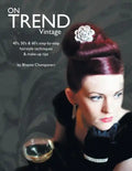 On Trend Vintage: 40's, 50's & 60's Step-By-Step Hairstyle Techniques & Make-Up Tips - Paperback