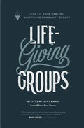 Life-Giving Groups: How-To Grow Healthy, Multiplying Community Groups - Paperback