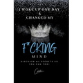 I Woke Up One Day & Changed My F*cking Mind: Discover My Secrets, So You Can Too! - Paperback