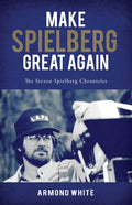 Make Spielberg Great Again: The Steven Spielberg Chronicles - Paperback