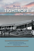 Treading a Delicate Tightrope: A principal balancing between education and political change during turbulent - Paperback