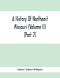A History Of Northeast Missouri (Volume II) (Part 2) - Paperback