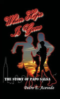 When Hope Is Gone: The Story of Papo Salsa - Hardcover