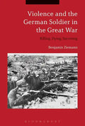 Violence and the German Soldier in the Great War: Killing, Dying, Surviving - Paperback
