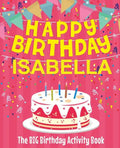 Happy Birthday Isabella - The Big Birthday Activity Book: (Personalized Children's Activity Book) - Paperback