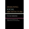 Designing Social Architecture: Spaces, Relationships, and Communities in the Philippines - Paperback