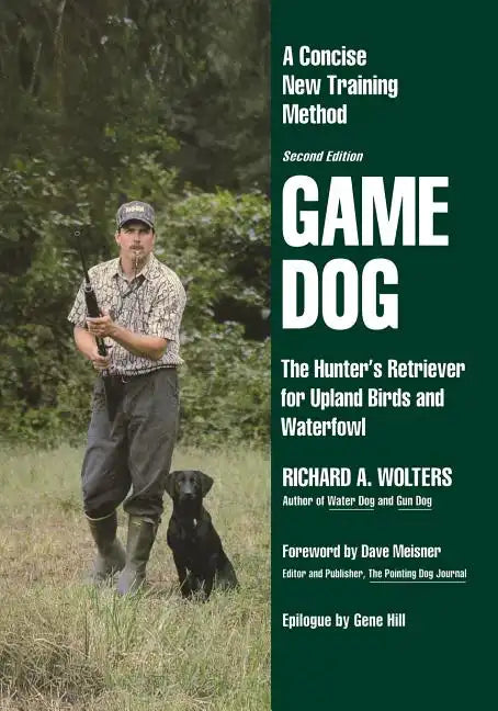 Game Dog: The Hunter's Retriever for Upland Birds and Waterfowl-A Concise New Training Method - Paperback