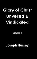 Glory of Christ Unveiled & Vindicated Volume 1 - Hardcover