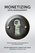 Monetizing Data Management: Finding the Value in your Organization's Most Important Asset - Paperback