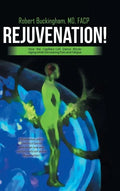 Rejuvenation!: How the Capillary-Cell Dance Blocks Aging while Decreasing Pain and Fatigue - Hardcover