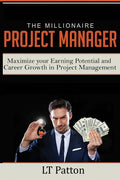 The Millionaire Project Manager: Maximize your Earning Potential and Career Growth in Project Management - Paperback