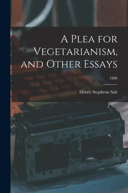 A Plea for Vegetarianism, and Other Essays; 1886 - Paperback